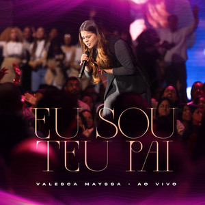 Eu Sou Teu Pai - Valesca Mayssa